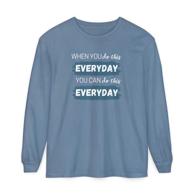 When You Do This Every Day - Long Sleeve Tee