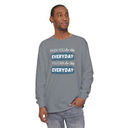 When You Do This Every Day - Long Sleeve Tee